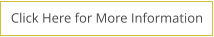 Click Here for More Information