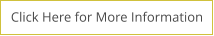 Click Here for More Information