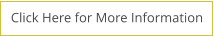 Click Here for More Information