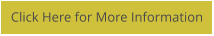 Click Here for More Information